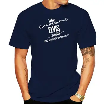 Мъжки t-shirt - това е нещо Елвис! Вие не бихте разбрали. Възрастен тениска унисекс за мъже и жени V1