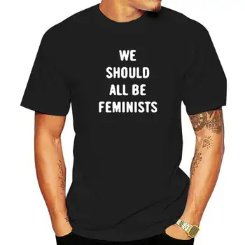 всички ние трябва да се феминистками тениска оверсайз дамски годишната реколта дрехи 2019 свободна градинска памучен тениска Camiseta Feminina